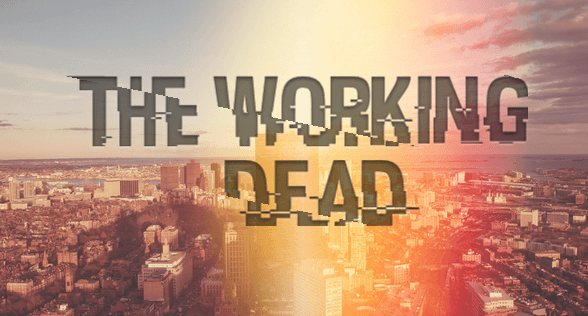 The Working Dead.